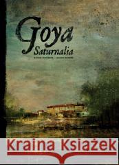 Goya. Saturnalia Manuel Gutierrez, Manuel Romero 9788368259056 Timof i cisi wspólnicy - książka