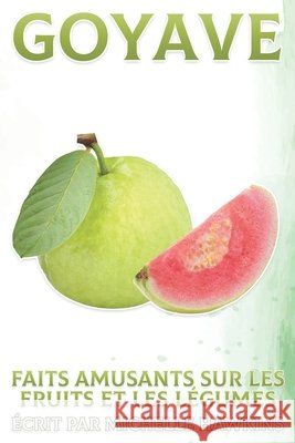 Goyave: Faits amusants sur les fruits et les légumes #44 Michelle Hawkins 9798517102058 Independently Published - książka