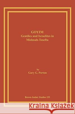 Goyim: Gentiles and Israelites in Mishnah-Tosefta Porton, Gary G. 9781930675582 Brown Judaic Studies - książka