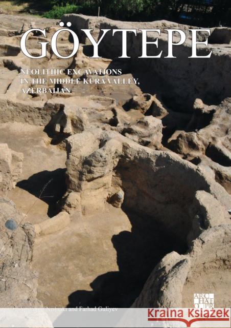 Goytepe: Neolithic Excavations in the Middle Kura Valley, Azerbaijan Nishiaki, Yoshihiro 9781789698787 Archaeopress - książka