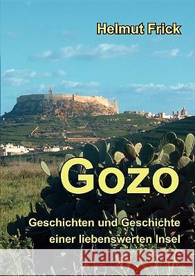 Gozo: Geschichten und Geschichte einer liebenswerten Insel Helmut Frick 9783837082920 Books on Demand - książka