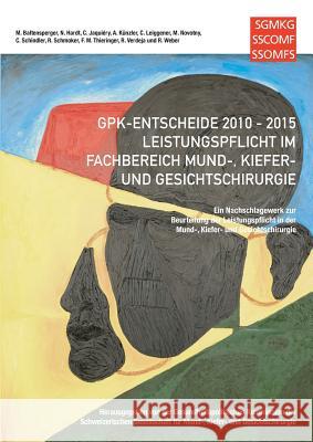 GPK-Entscheide 2010-2015: Leistungspflicht in der Mund-, Kiefer- und Gesichtschirurgie: Ein Nachschlagewerk zur Beurteilung der Leistungspflicht Baltensperger, Marc 9783743119413 Books on Demand - książka