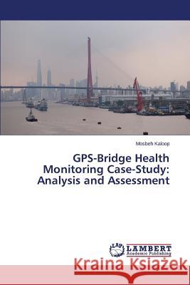 GPS-Bridge Health Monitoring Case-Study: Analysis and Assessment Kaloop Mosbeh 9783659677564 LAP Lambert Academic Publishing - książka