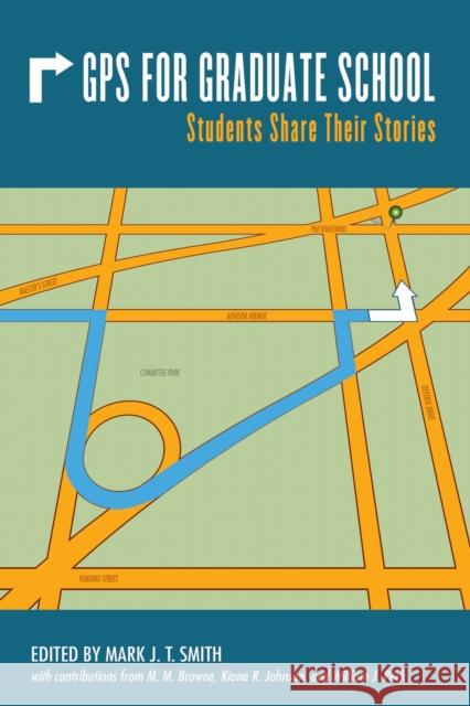 GPS for Graduate School: Students Share Their Stories Mark J. T. Smith M. M. Browne Kiana Johnson 9781557536747 Purdue University Press - książka