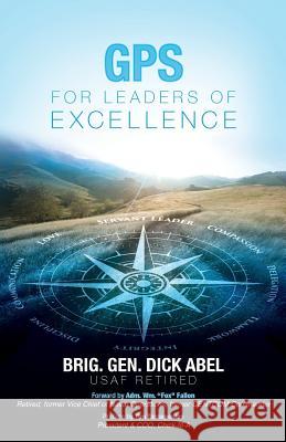 GPS for Leaders of Excellence Brig Gen Dick Abel, Tim Tassopoulos, William J Fallon 9781948282116 Yorkshire Publishing - książka