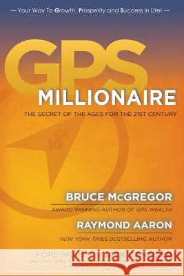 GPS Millionaire: The Secret of The Ages for the 21st Century Aaron, Raymond 9781772770896 1-1-1 Publishing - książka