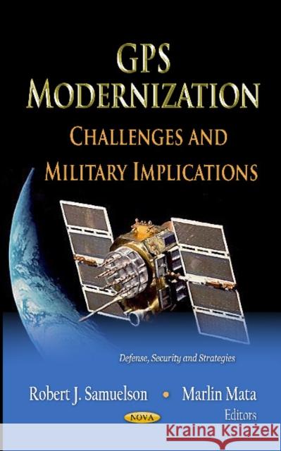 GPS Modernization: Challenges & Military Implications Robert J Samuelson, Marlin Mata 9781619425897 Nova Science Publishers Inc - książka