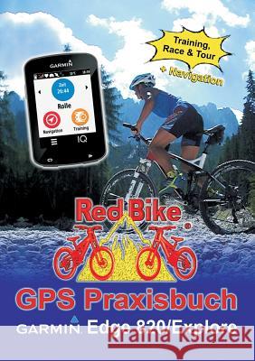 GPS Praxisbuch Garmin Edge 820 / Explore: Praxis- und modellbezogen für einen schnellen Einstieg Redbike, Nußdorf 9783741285707 Books on Demand - książka