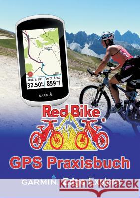 GPS Praxisbuch Garmin Edge Explore: Praxis- und modellbezogen üben und mehr draus machen Nußdorf, Redbike 9783752867855 Books on Demand - książka