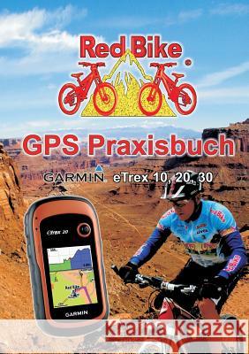 GPS Praxisbuch Garmin eTrex 10, 20, 30: Praxis- und modellbezogen für einen schnellen Einstieg Redbike, Nußdorf 9783842367074 Books on Demand - książka