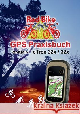 GPS Praxisbuch Garmin eTrex 22x / 32x: Praxis- und modellbezogen, Schritt für Schritt Red Bike, Nußdorf 9783752602418 Books on Demand - książka