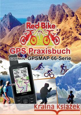 GPS Praxisbuch Garmin GPSMAP 66 Serie: Der praktische Umgang - für Wanderer, Alpinisten & MTBiker Nußdorf, Redbike 9783748166672 Books on Demand - książka