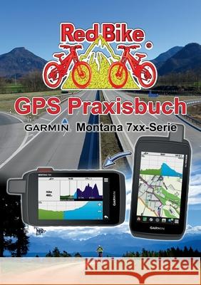 GPS Praxisbuch Garmin Montana 7xx-Serie: Praxis- und modellbezogen, Schritt für Schritt erklärt Nußdorf, Red Bike 9783753404790 Books on Demand - książka