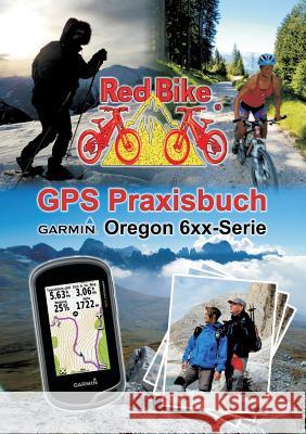 GPS Praxisbuch Garmin Oregon 6xx-Serie: Praxis- und modellbezogen für einen schnellen Einstieg Redbike, Nußdorf 9783732230310 Books on Demand - książka