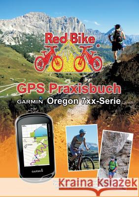 GPS Praxisbuch Garmin Oregon 7xx-Serie: Praxis- und modellbezogen für einen schnellen Einstieg Redbike, Nußdorf 9783741285554 Books on Demand - książka