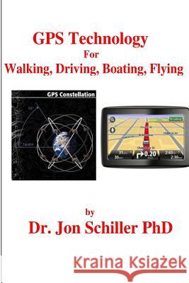 GPS Technology for Walking, Driving, Boating, Flying Dr Jon Schille 9781482680515 Createspace - książka