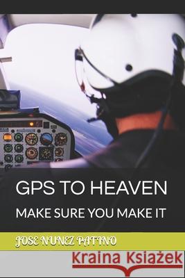 GPS to Heaven: Make Sure You Make It Jose Rafael Nunez Patino Joseph 9798862982183 Independently Published - książka