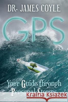 GPS: Your Guide Through Personal Storms Dr James Coyle 9781532014413 iUniverse - książka