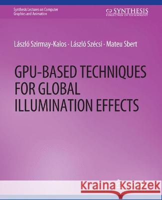 GPU-Based Techniques for Global Illumination Effects Laszlo Szirmay-Kalos Laszlo Szecsi Mateu Sbert 9783031795244 Springer International Publishing AG - książka