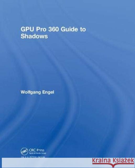 Gpu Pro 360: Guide to Shadows Engel, Wolfgang 9780815382485 A K PETERS - książka