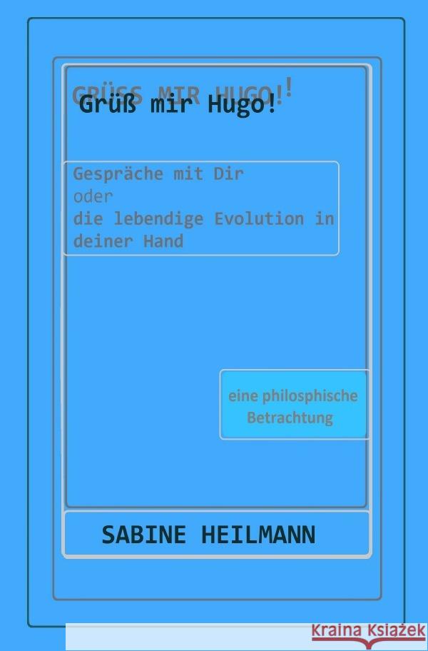 Grüß mir Hugo! - Die lebendige Evolution in deiner Hand : eine philosophische Betrachtung - ab 16 J. Heilmann, Sabine 9783750259621 epubli - książka