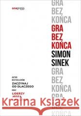 Gra bez końca Simon Sinek 9788328939608 OnePress / Helion - książka