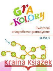 Gra w kolory SP 3 Ćwiczenia ortograficzno-gramat. Aleksandra Kozyra, Anna Soból 9788381412551 Juka - książka