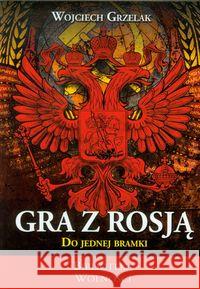 Gra z Rosją do jednej bramki Grzelak Wojciech 9788361935889 3S Media - książka