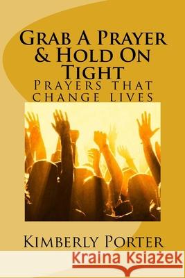 Grab A Prayer & Hold On Tight: Grab A Prayer Kimberly Pittman Porter 9780692113073 Grabaprayer - książka
