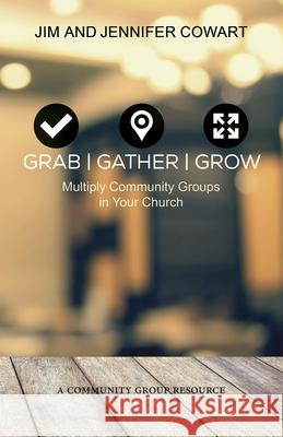 Grab, Gather, Grow: Multiply Community Groups in Your Church Jennifer Cowart Jim Cowart 9781501825057 Abingdon Press - książka