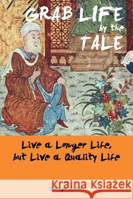 Grab Life by the Tale: Live a Longer Life, But Live a Quality Life Simon, George 9781466935938 Trafford Publishing - książka