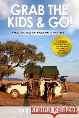 Grab the Kids & Go: A Practical Guide to Your Family's Gap Year Taryn Ash 9781979342483 Createspace Independent Publishing Platform - książka