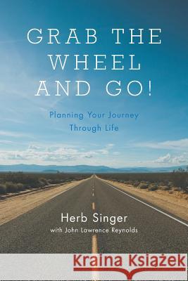 Grab The Wheel & Go!: Planning Your Journey Through Life Singer, Herb 9781460275726 FriesenPress - książka