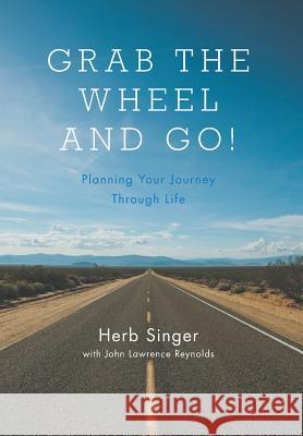 Grab The Wheel & Go!: Planning Your Journey Through Life Singer, Herb 9781460275733 FriesenPress - książka