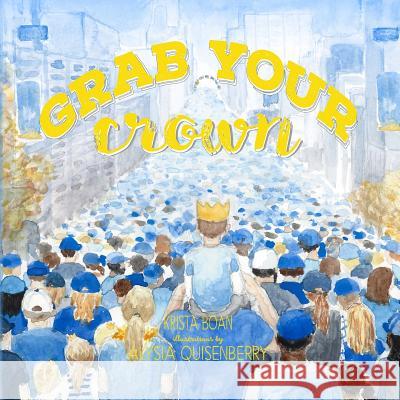 Grab Your Crown: A ballad for those who Believe Quisenberry, Alysia 9781519425294 Createspace Independent Publishing Platform - książka