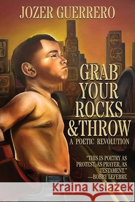 Grab Your Rocks & Throw: A Poetic Revolution Guerrero, Jozer, Fregozo, Jesse, Romero, David A. 9798349536212 El Martillo Press - książka