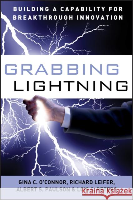 Grabbing Lightning: Building a Capability for Breakthrough Innovation O'Connor, G. C. 9780787996642 John Wiley & Sons Inc - książka