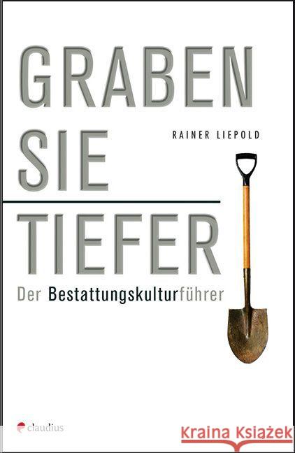 Graben Sie tiefer! : Der Bestattungskulturführer Liepold, Rainer 9783532624685 Claudius - książka