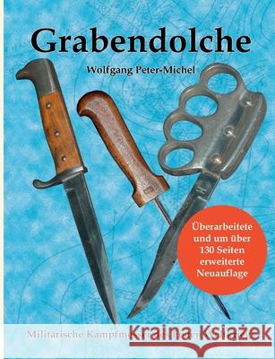 Grabendolche : Militärische Kampfmesser des Ersten Weltkriegs Wolfgang Peter-Michel 9783842377196 Books on Demand - książka