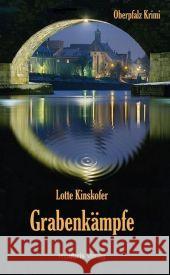 Grabenkämpfe : Oberpfalz Krimi Kinskofer, Lotte   9783935263603 Prolibris Verlag Rolf Wagner - książka