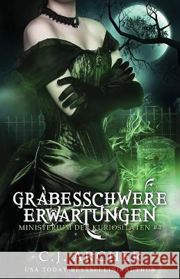 Grabesschwere Erwartungen C. J. Archer Annette Spratte 9781922554420 C.J. Archer - książka