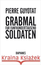 Grabmal für fünfhunderttausend Soldaten : Sieben Gesänge Guyotat, Pierre 9783037342152 diaphanes - książka