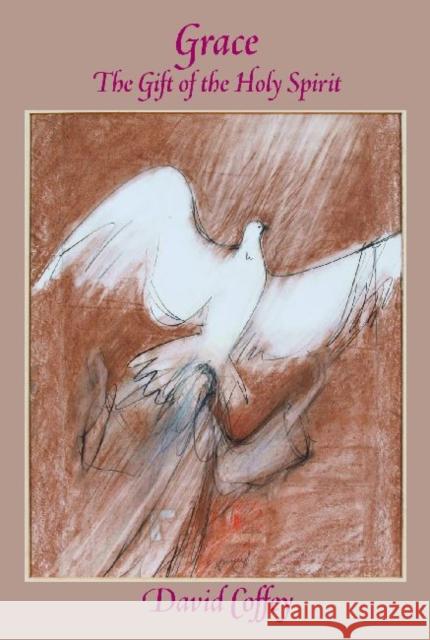 Grace : The Gift of Holy Spirit David Coffey   9780874627879 Marquette University Press - książka