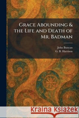 Grace Abounding & the Life and Death of Mr. Badman Bunyan, John, Harrison, George Bagshaw 9781025362069 Tradd Street Press - książka