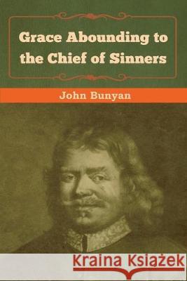 Grace Abounding to the Chief of Sinners John Bunyan 9781618956675 Bibliotech Press - książka