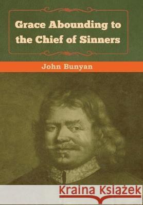 Grace Abounding to the Chief of Sinners John Bunyan 9781618956682 Bibliotech Press - książka