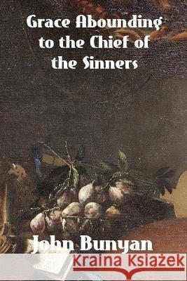 Grace Abounding to the Chief of Sinners John Bunyan   9781774419595 Binker North - książka