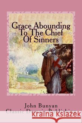 Grace Abounding To The Chief Of Sinners Publishing, Classic Domain 9781984362841 Createspace Independent Publishing Platform - książka