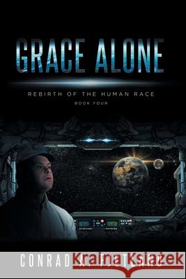 Grace Alone: Rebirth of the Human Race: Book Four Conrad a. Fjetland 9781638140856 Covenant Books - książka