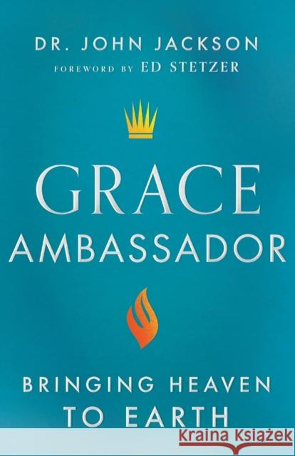 Grace Ambassador – Bringing Heaven to Earth Ed Stetzer 9780800762834 Baker Publishing Group - książka